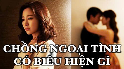 Chồng ngoại tình có biểu hiện gì